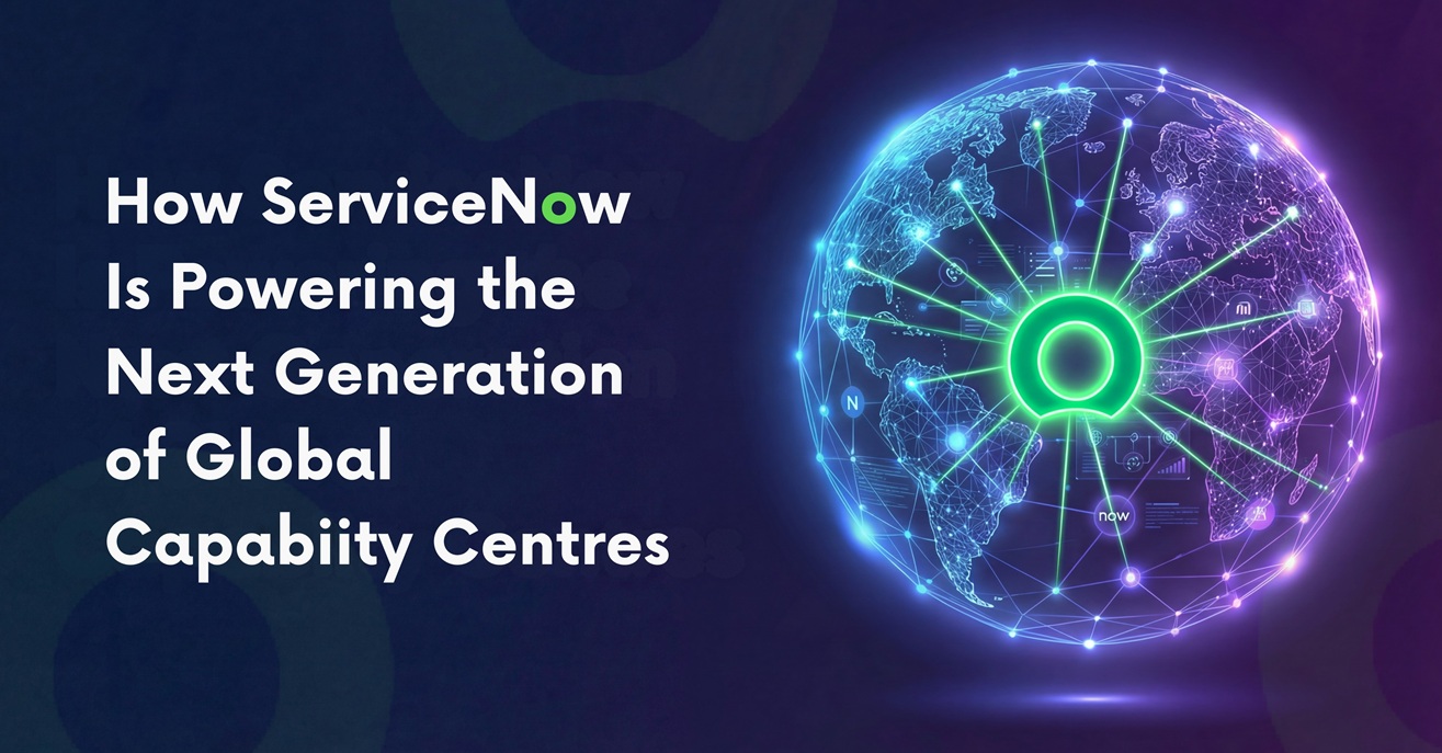 How ServiceNow Is Powering the Next Generation of Global Capability Centres How ServiceNow Is Powering the Next Generation of Global Capability Centres