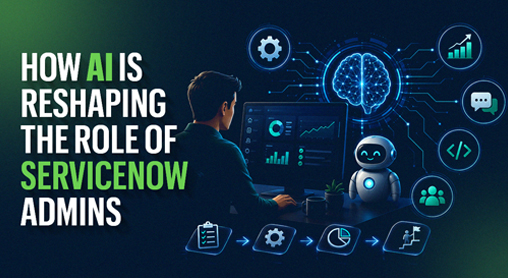 ServiceNow Admins in the Age of AI: New Responsibilities, New Opportunities