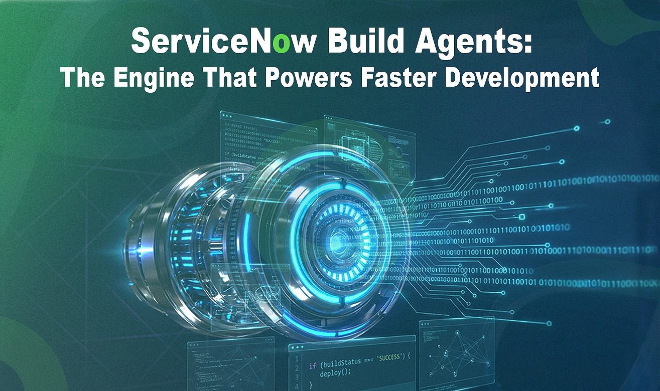 ServiceNow Build Agents: The Engine That Powers Faster Development ServiceNow Build Agents: The Engine That Powers Faster Development